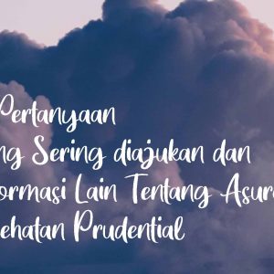 16 Pertanyaan yang Sering diajukan dan Informasi Tentang Asuransi Kesehatan Prudential